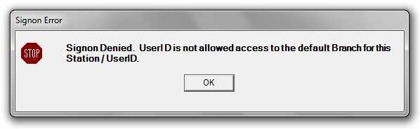 Signon Denied. UserID is not allowed access to the default Branch for this Station/UserID.